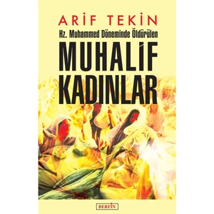 Hz. Muhammed Döneminde Öldürülen Muhalif Kadınlar - Arif Tekin 9786054399901