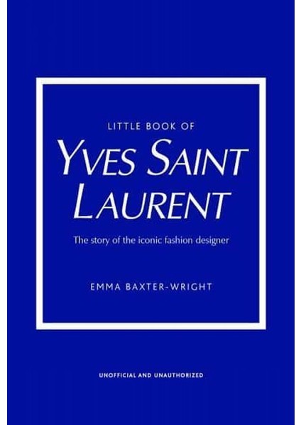 Little Book Of Yves Saint Laurent The Story Of The Iconic Fashion Designer - Little Book Of Fashion