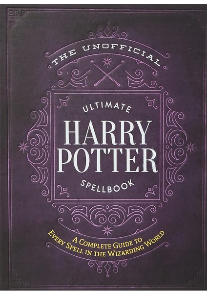 The Unofficial Ultimate Harry Potter Spellbook A Complete Reference Guide To Every Spell In The Wizarding World