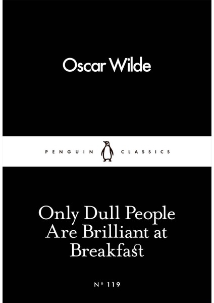 Only Dull People Are Brilliant At Breakfast - Penguin Little Black Classics