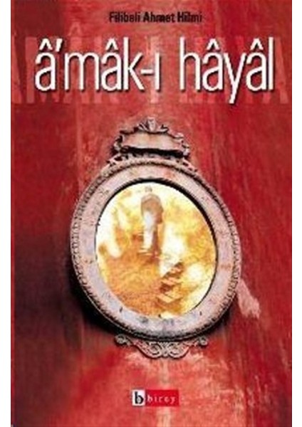 Amak-I Hayal Hayalin Derinlikleri Raci’nin Hatıraları - Şehbenderzade Filibeli Ahmed Hilmi