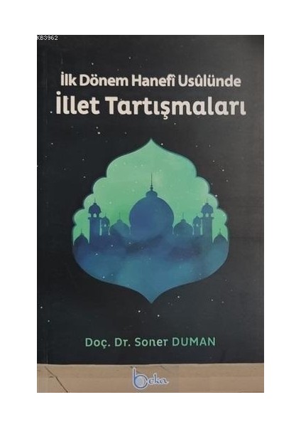 Ilk Dönem Hanefi Usulünde Illet Tartışmaları-Soner Duman