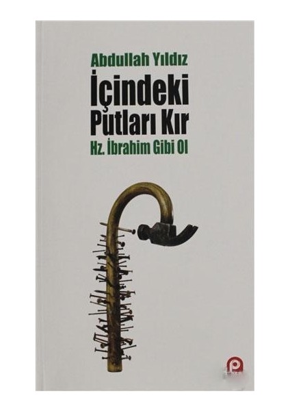 Içindeki Putları Kır - Hz. Ibrahim Gibi Ol-Abdullah Yıldız