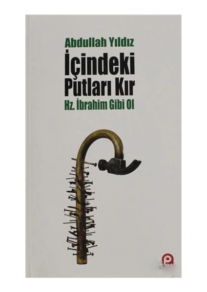 Pınar Yayınları Içindeki Putları Kır - Hz. Ibrahim Gibi Ol-Abdullah Yıldız