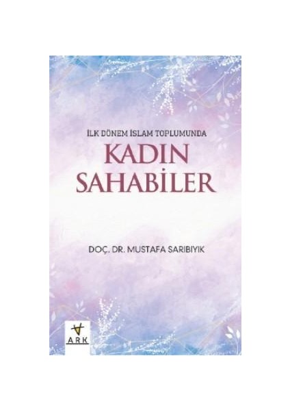 Ilk Dönem Islam Toplumunda Kadın Sahabeler-Mustafa Sarıbıyık