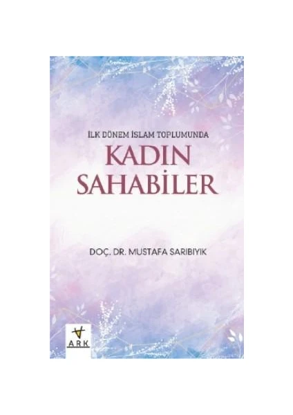 Ilk Dönem Islam Toplumunda Kadın Sahabeler-Mustafa Sarıbıyık