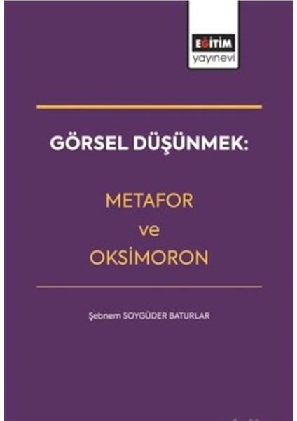 Görsel Düşünmek: Metafor ve Oksimoron-Şebnem Soygüder Baturlar