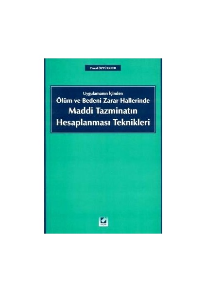 Uygulamanın İçinden Ölüm ve Bedeni Zarar Hallerinde Maddi Tazminatın Hesaplanması Teknikleri