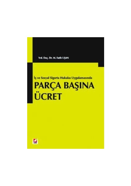 Parça Başına Ücret - İş ve Sosyal Sigortalar Hukuku Uygulamasında