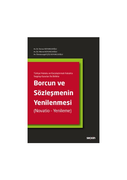 Türkiye Hukuku ve Karşılaştırmalı Hukukta Yargıtay Kararları İle Birlikte Borcun ve Sözleşmenin Yenilenmesi (Novatio – Yenileme)