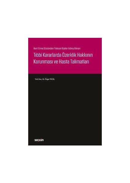 Ayırt Etme Gücünden Yoksun Kişiler Adına Alınan Tıbbi Kararlarda Özerklik Hakkının Korunması ve Hasta Talimatları