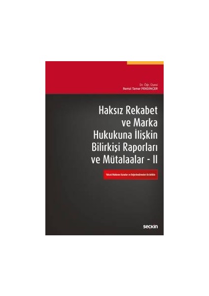 Haksız Rekabet ve Marka Hukukuna Ilişkin Bilirkişi Raporları ve Mütalaalar Iı