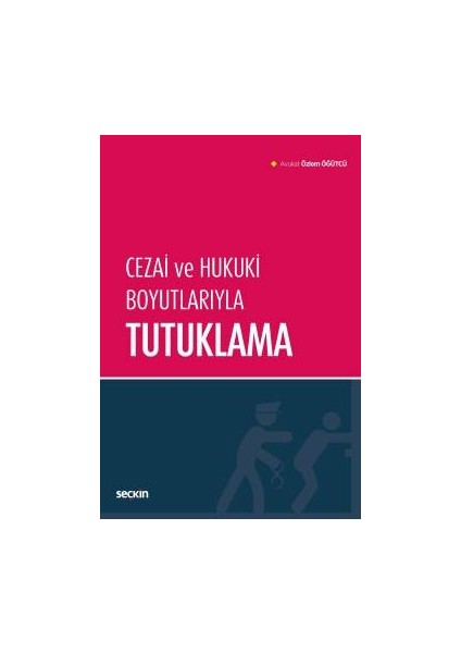 Cezai ve Hukuki Boyutlarıyla Tutuklama