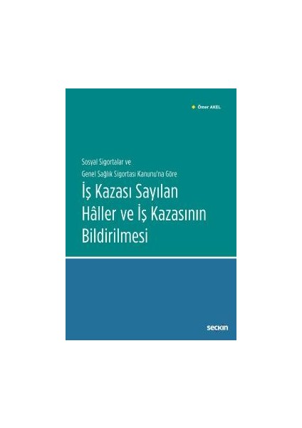 Sosyal Sigortalar ve Genel Sağlık Sigortası Kanunu&#39;na Göreiş Kazası Sayılan Hâller ve İş Kazasının Bildirilmesi