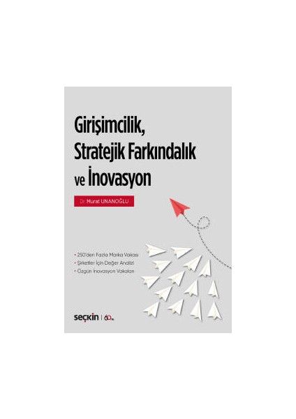 Girişimcilik, Stratejik Farkındalık Ve<br /> inovasyon 250&#39;DEN Fazla Marka/şirket Vakası ¦ Şirketler İçin Değer Analizi Özgün Inovasyon Vakaları