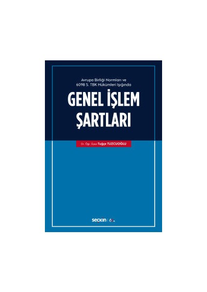 Avrupa Birliği Normları ve 6098 Sayılı Türk Borçlar Kanunu Hükümleri İşığında Genel İşlem Şartları