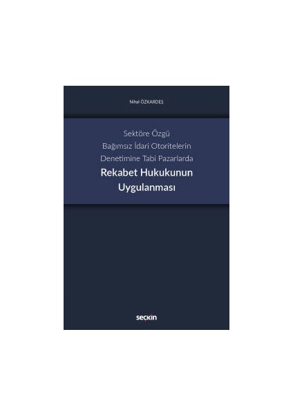 Sektöre Özgü Bağımsız İdari Otoritelerin Denetimine Tabi Pazarlardarekabet Hukukunun Uygulanması
