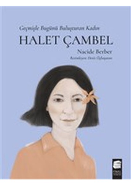 Halet Çambel - Geçmişle Bugünü Buluşturan Kadın