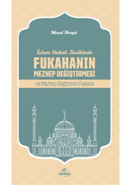 Islam Hukuk Tarihinde Fukahanın Mezhep Değiştirmesi ve Mezhep Değiştiren Fukaha - Murat Nergis