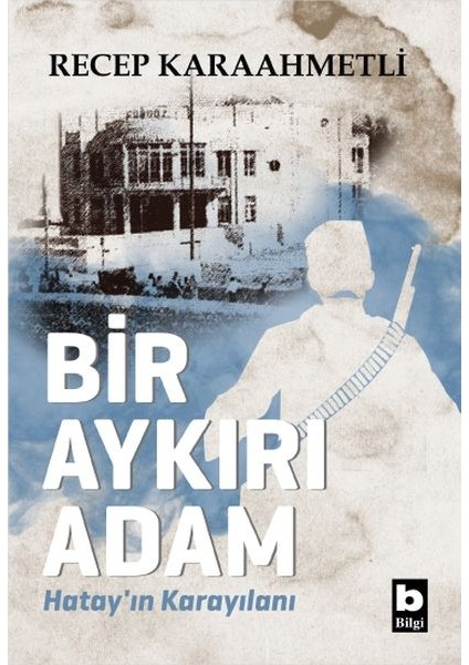 Bir Aykırı Adam Hatay In Karayılanı