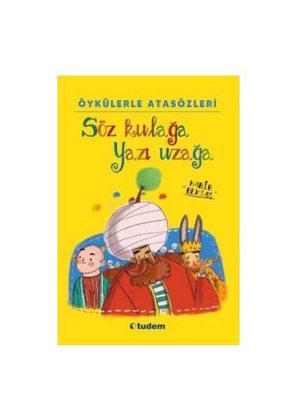 Öykülerle Atasözler-Söz Kulağa Yazı Uzağa