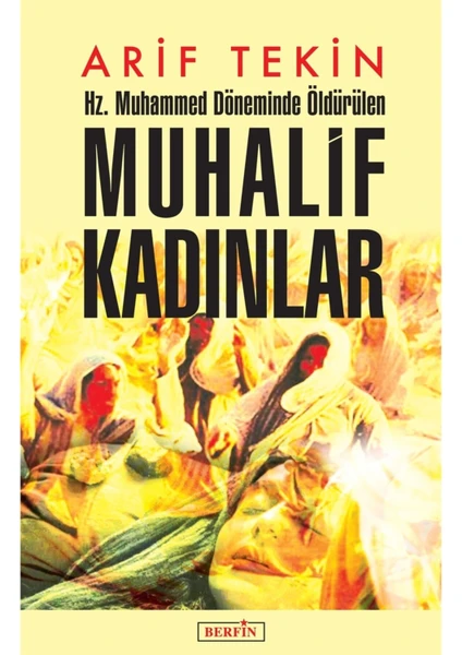 Hz. Muhammed Döneminde Öldürülen Muhalif Kadınlar - Arif Tekin 9786054399901