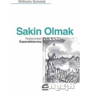 Sakin Olmak Yaşlanırken Kazandıklarımız - Wilhelm Schmid
