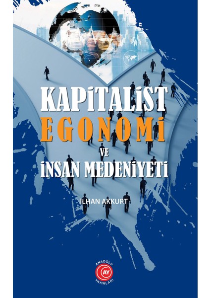 Kapitalist Egonomi ve Insan Medeniyeti-İlhan Akkurt