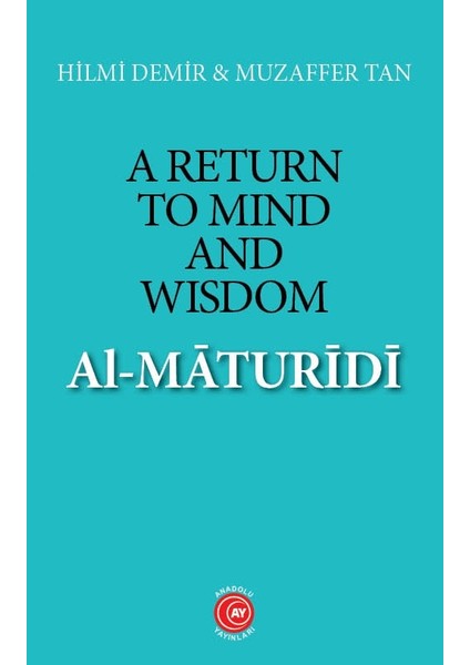 A Return To Mind And Wisdom: Al-Maturidi (E-Book) -Hilmi Demir