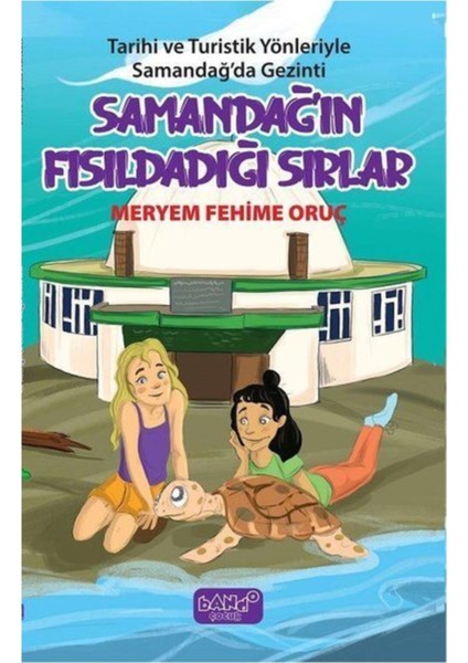 Samandağın Fısıldadığı Sırlar Tarihi ve Turistik Yönleriyle Samandağda Gezinti Meryem Fehime Oruç