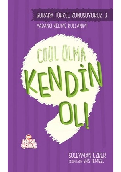 Cool Olma Kendin Ol!