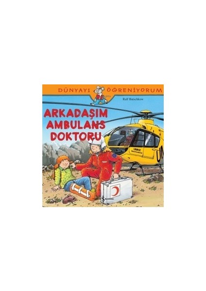 Dünyayı Öğreniyorum Serisi - Arkadaşım Ambulans Doktoru