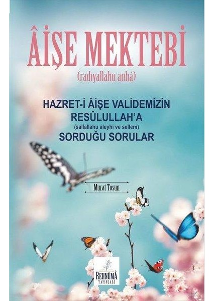 Aişe Mektebi Hazreti Aişe Validemizin Resulullaha Sorduğu Sorular