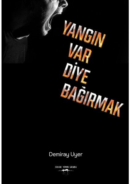 Yangın Var Diye Bağırmak - Demiray Uyer