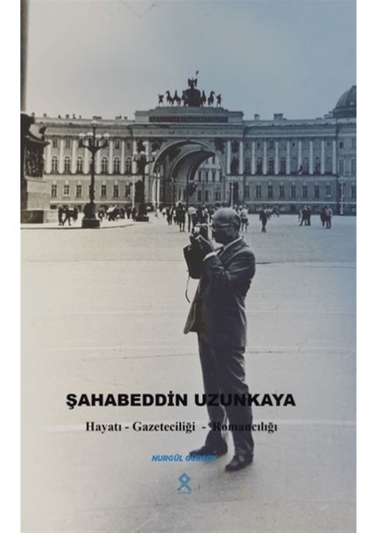 Şahabeddin Uzunkaya Hayatı - Gazeteciliği - Romancılığı - Nurgül Gürsoy