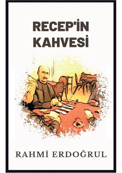 Recep'in Kahvesi - Rahmi Erdoğrul