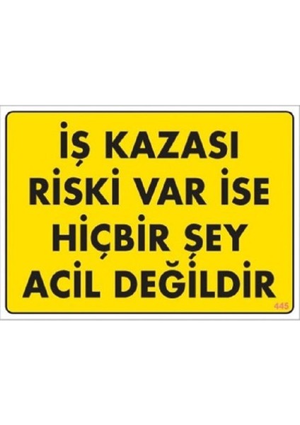 Iş Kazası Riski Var Ise Hiçbirşey Acil Değidir