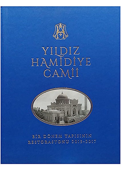 Yıldız Hamidiye Camii Bir Dönem Yapısının Restorasyonu 2013-2017 (Ciltli) / Murat Sav (Haz.)