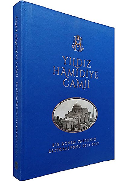 Yıldız Hamidiye Camii Bir Dönem Yapısının Restorasyonu 2013-2017 (Ciltli) / Murat Sav (Haz.)