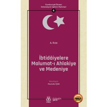 Cumhuriyet Öncesi Vatandaşlık Eğitimi Metinleri 4: Ibtidâiyelere Malumat I