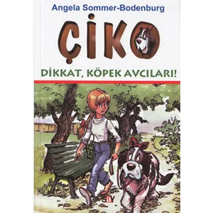 Angela Sommer-Bodenburg - Çiko, Dikkat Köpek Avcıları - Angela Sommer