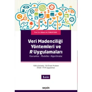 Veri Madenciliği Yöntemleri ve R Uygulamaları Kavramlar – Modeller– Algoritmalar