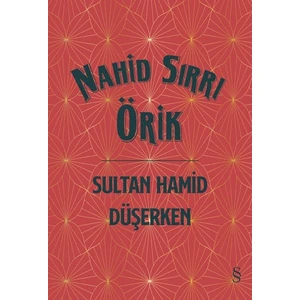 Sultan Hamid Düşerken (Ciltli) - Nahid Sırrı Örik