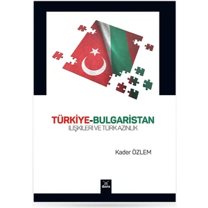 Türkiye-Bulgaristan İlişkileri ve Türk Azınlık - Kader Özlem