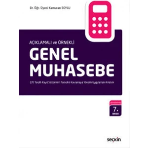 Açıklamalı ve Örnekli Genel Muhasebe Çift Taraflı Kayıt Sisteminin Temelini Kavramaya Yönelik Uygulamalı Anlatım