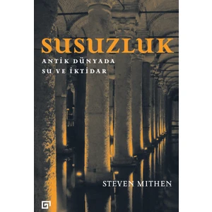 Susuzluk - Antik Dünyada Su ve İktidar - Steven Mithen