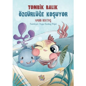 Parmak Çocuk Yayınları Tombik Balık Özgürlüğe Koşuyor - Habib Bektaş