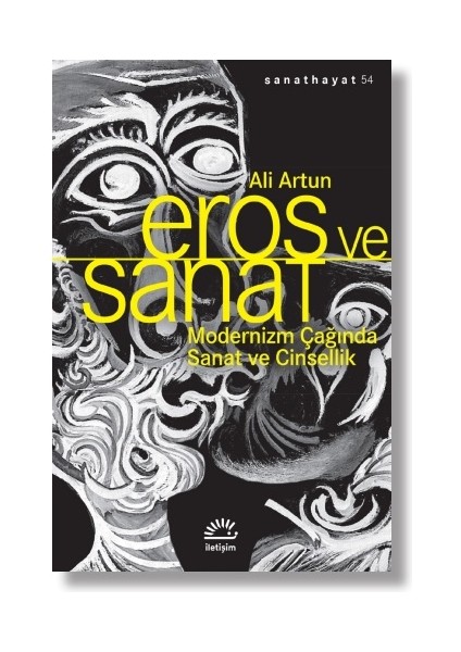 Eros ve Sanat - Modernizm Çağında Sanat ve Cinsellik - Ali Artun