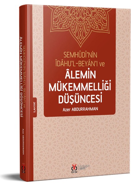 Semhûdî’nin Îdâhu’l Beyân’ı ve Âlemin Mükemmelliği Düşüncesi