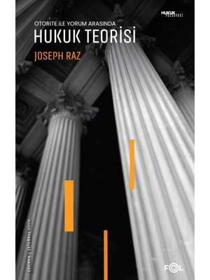 Otorite ile Yorum Arasında Hukuk Teorisi - Joseph Raz
